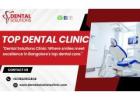 Dental Solutions Clinic, the Top Choice for Dental Care in Bangalore