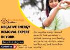 Negative Energy Removal Expert in York – Protect Yourself from Harmful Energies