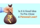 How to Preclose Personal Loans