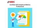 Certified L&D Analytics & Metrics Professional is a Game-Changer for Learning and Development Teams.